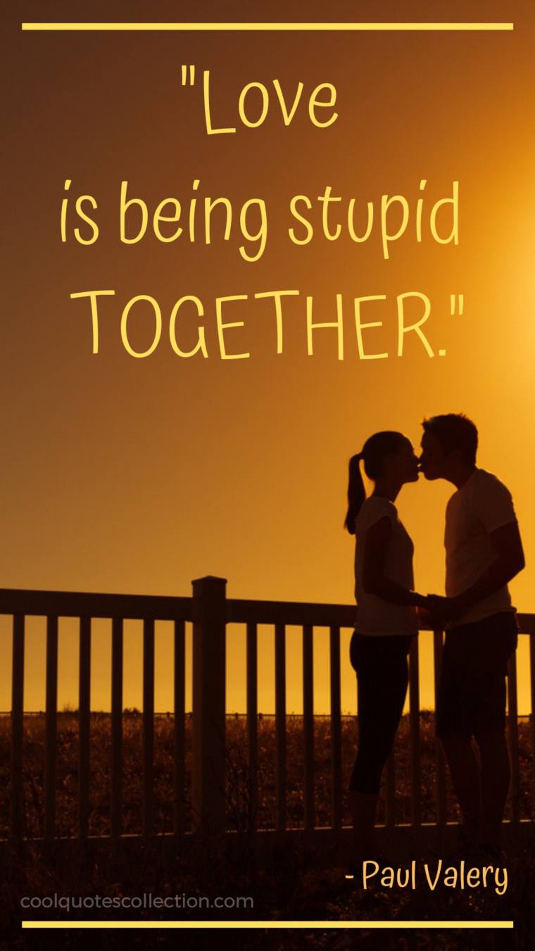 Inspirational Love Quotes Images - "Love is being stupid together."