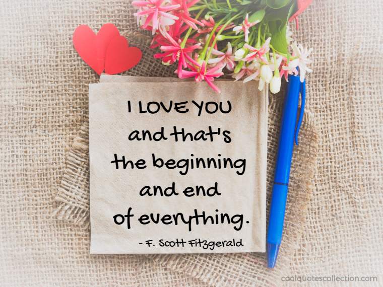 Inspirational Love Quotes Images - "I love you and that’s the beginning and end of everything."