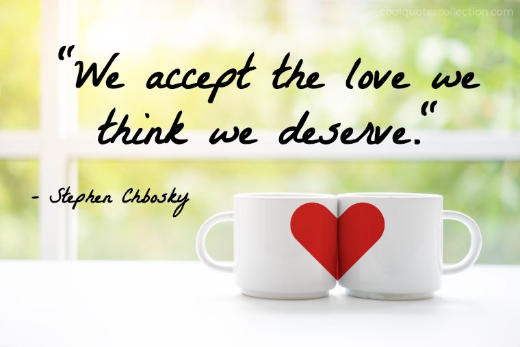 Inspirational Love Quotes Images - "We accept the love we think we deserve."