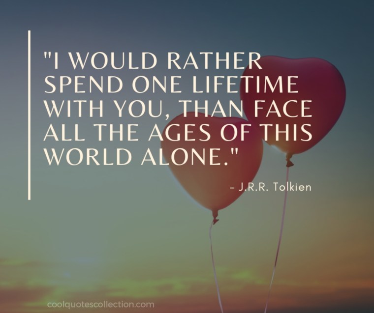 Inspirational Love Quotes Images - "I would rather spend one lifetime with you, than face all the ages of this world alone."