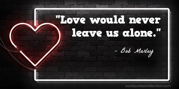 Inspirational Love Quotes Images - "Love would never leave us alone."