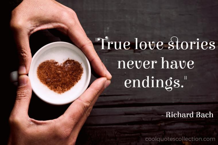 Inspirational Love Quotes Images - "True love stories never have endings."