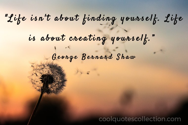 Inspirational Picture Quotes About Life - “Life isn't about finding yourself. Life is about creating yourself.”