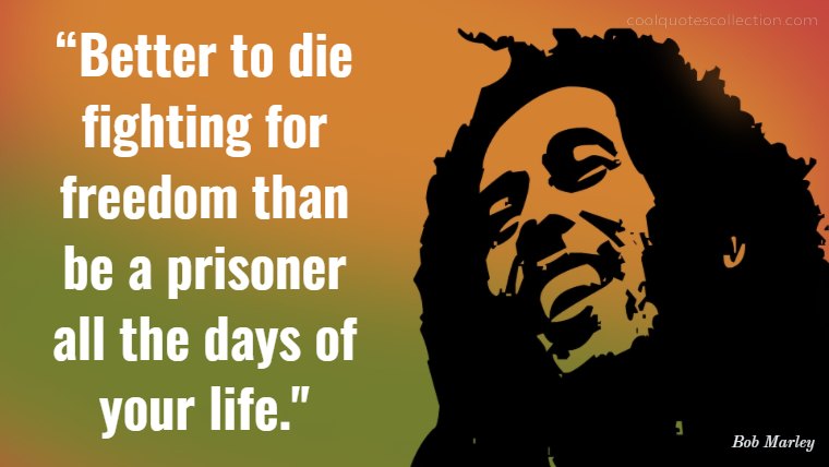Inspirational Picture Quotes About Life - “Better to die fighting for freedom than be a prisoner all the days of your life."