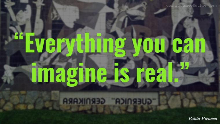 Inspirational Picture Quotes About Life - “Everything you can imagine is real.”