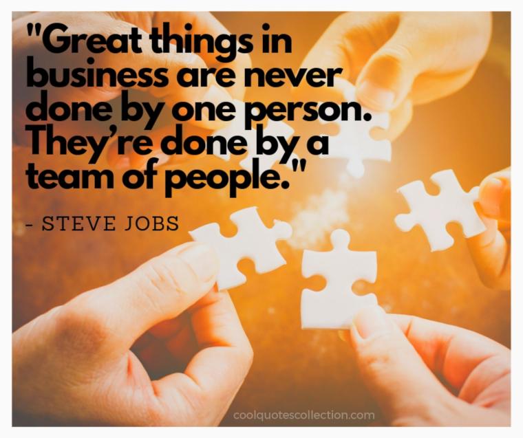 Teamwork Picture Quotes - "Great things in business are never done by one person. They’re done by a team of people."