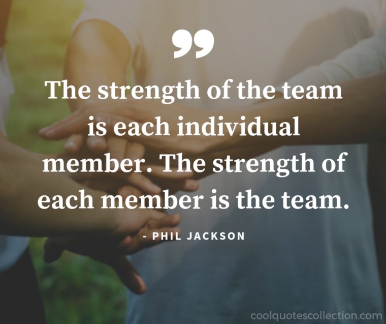 Teamwork Picture Quotes - "The strength of the team is each individual member. The strength of each member is the team."