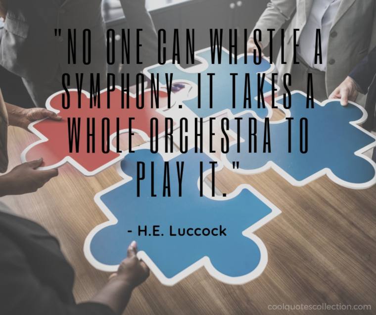 Teamwork Picture Quotes - "No one can whistle a symphony. It takes a whole orchestra to play it."