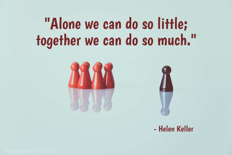 Teamwork Picture Quotes - "Alone we can do so little; together we can do so much."