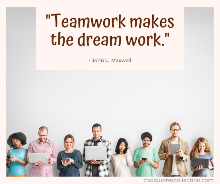 Teamwork Picture Quotes - "Teamwork makes the dream work."