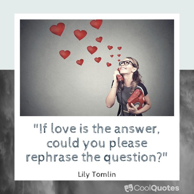 Funny Love Quotes Images - "If love is the answer, could you please rephrase the question?"