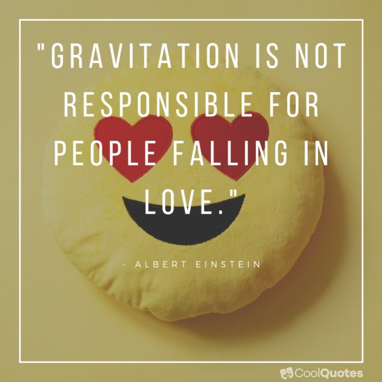 Funny Love Quotes Images - "Gravitation is not responsible for people falling in love."