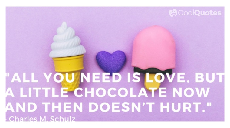 Funny Love Quotes Images - "All you need is love. But a little chocolate now and then doesn’t hurt."