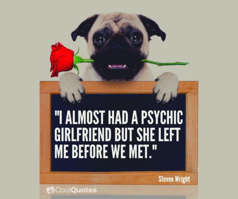 Funny Love Quotes Images - "I almost had a psychic girlfriend but she left me before we met."