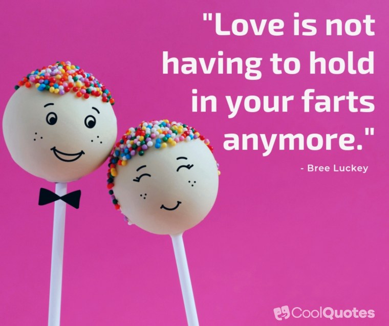 Funny Love Quotes Images - "Love is not having to hold in your farts anymore."