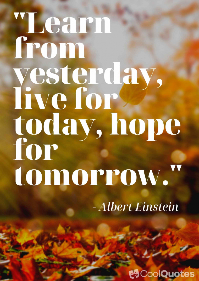 Positive Picture Quotes - "Learn from yesterday, live for today, hope for tomorrow."