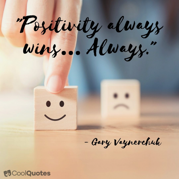 Positive Picture Quotes - "Positivity always wins… Always."
