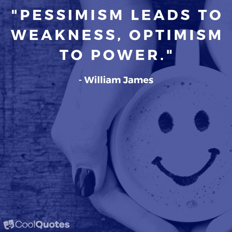 Positive Picture Quotes - "Pessimism leads to weakness, optimism to power."