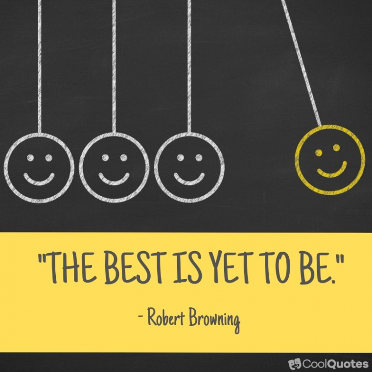 Positive Picture Quotes - "The best is yet to be."