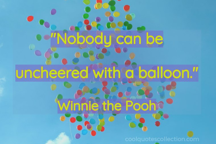 Happy Picture Quotes - "Nobody can be uncheered with a balloon."