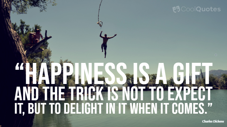 Happy Picture Quotes - “Happiness is a gift and the trick is not to expect it, but to delight in it when it comes.”