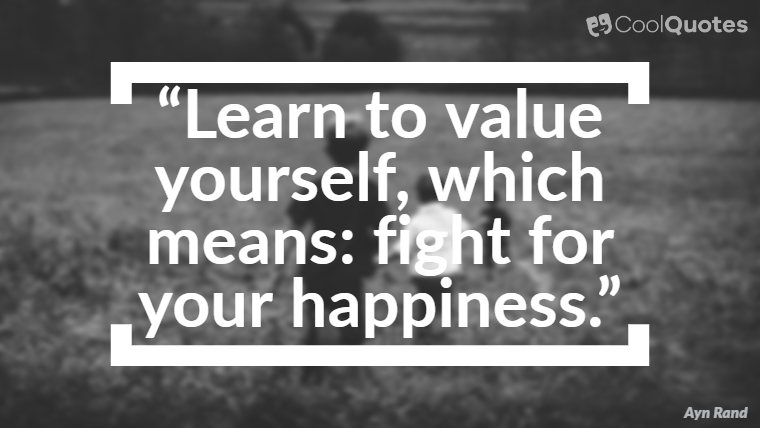 Happy Picture Quotes - “Learn to value yourself, which means: fight for your happiness.”