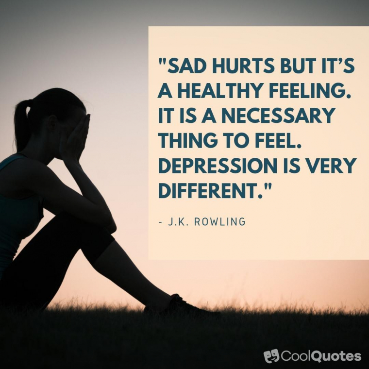 Depression Picture Quotes - "Sad hurts but it’s a healthy feeling. It is a necessary thing to feel. Depression is very different."