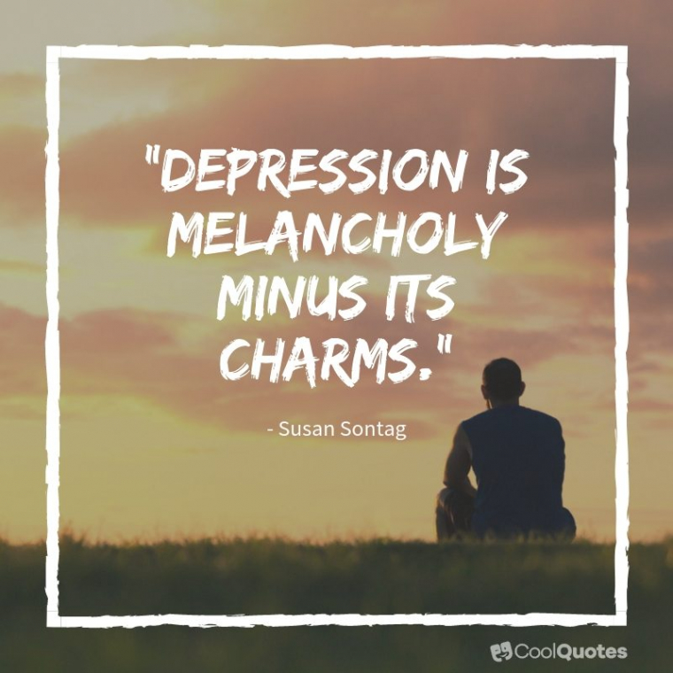 Depression Picture Quotes - "Depression is melancholy minus its charms."
