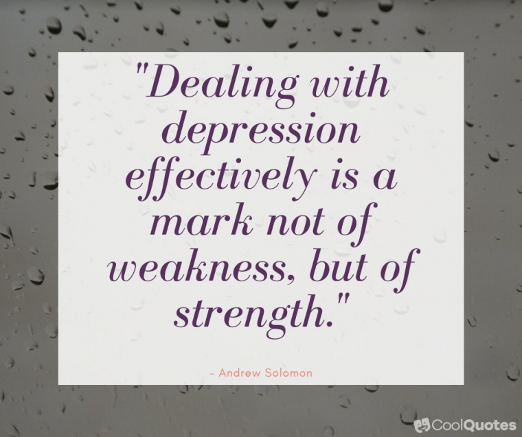 Depression Picture Quotes - "Dealing with depression effectively is a mark not of weakness, but of strength."