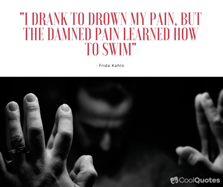 Depression Picture Quotes - "I drank to drown my pain, but the damned pain learned how to swim"