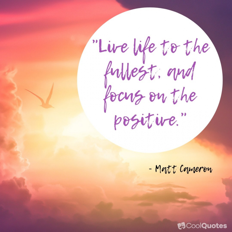 Live Life Picture Quotes - "Live life to the fullest, and focus on the positive."