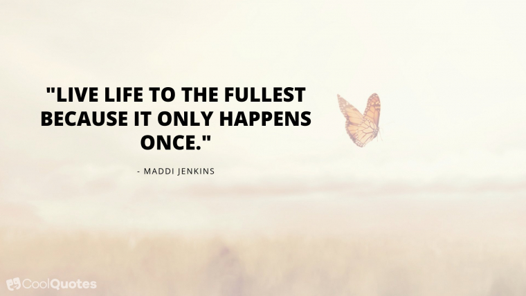 Live Life Picture Quotes - "Live life to the fullest because it only happens once."