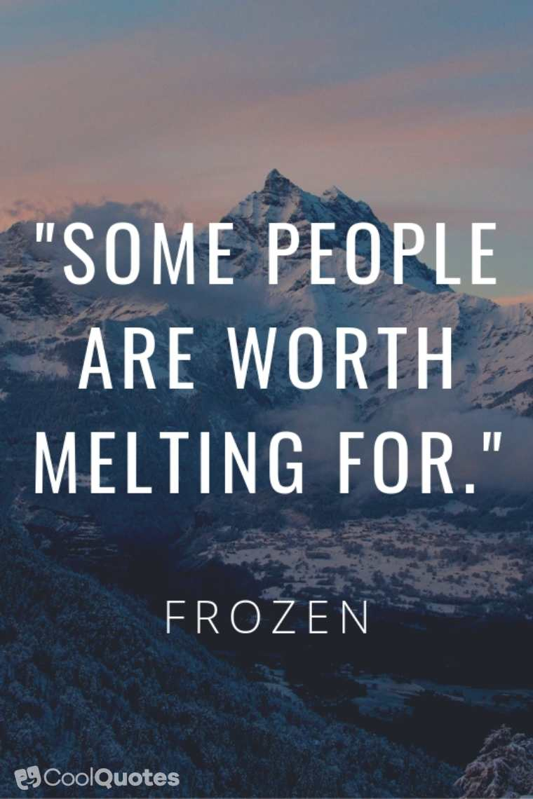 Love Picture Quotes From Movies - "Some people are worth melting for."