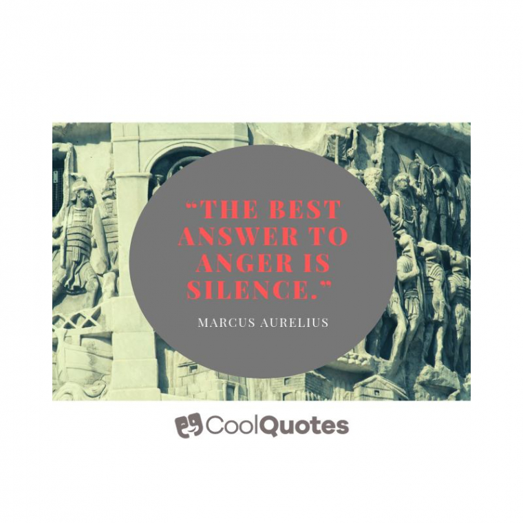 Marcus Aurelius Picture Quotes - "The best answer to anger is silence."