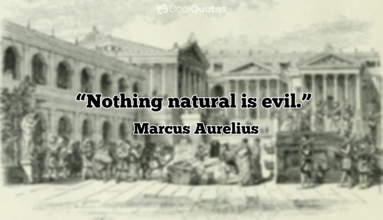 Marcus Aurelius Picture Quotes - "Nothing natural is evil."