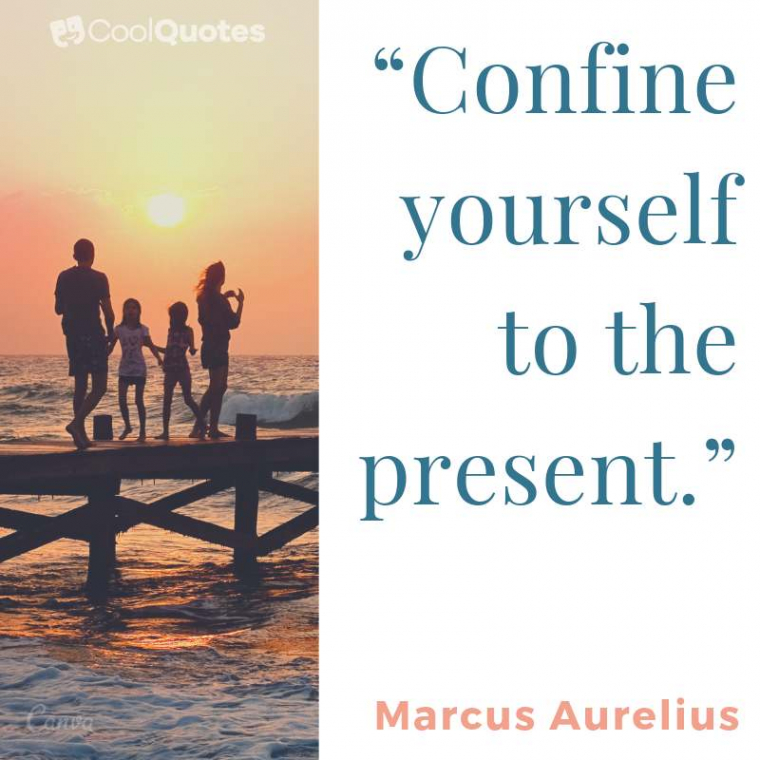 Marcus Aurelius Picture Quotes - "Confine yourself to the present."