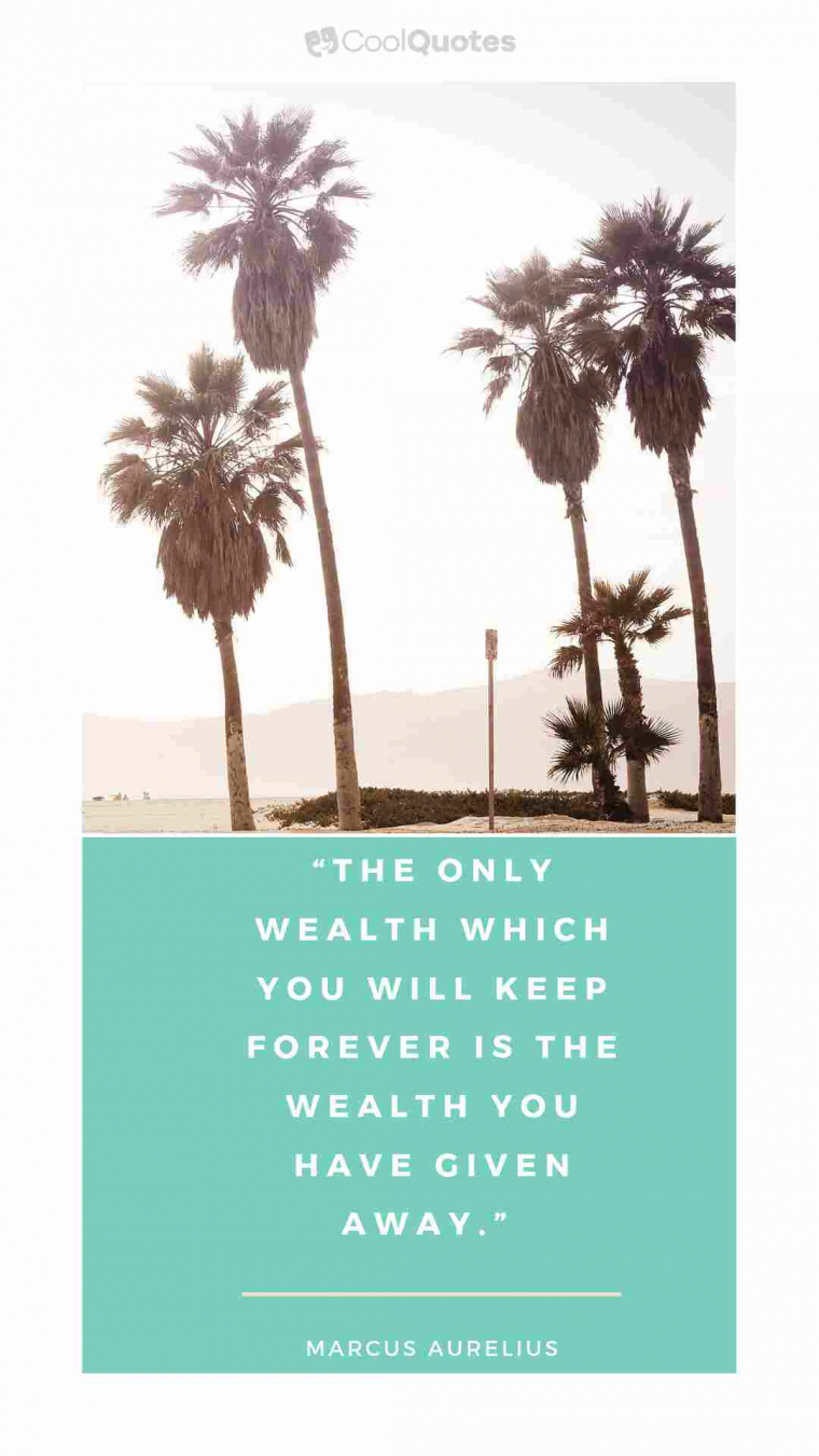 Marcus Aurelius Picture Quotes - "The only wealth which you will keep forever is the wealth you have given away."