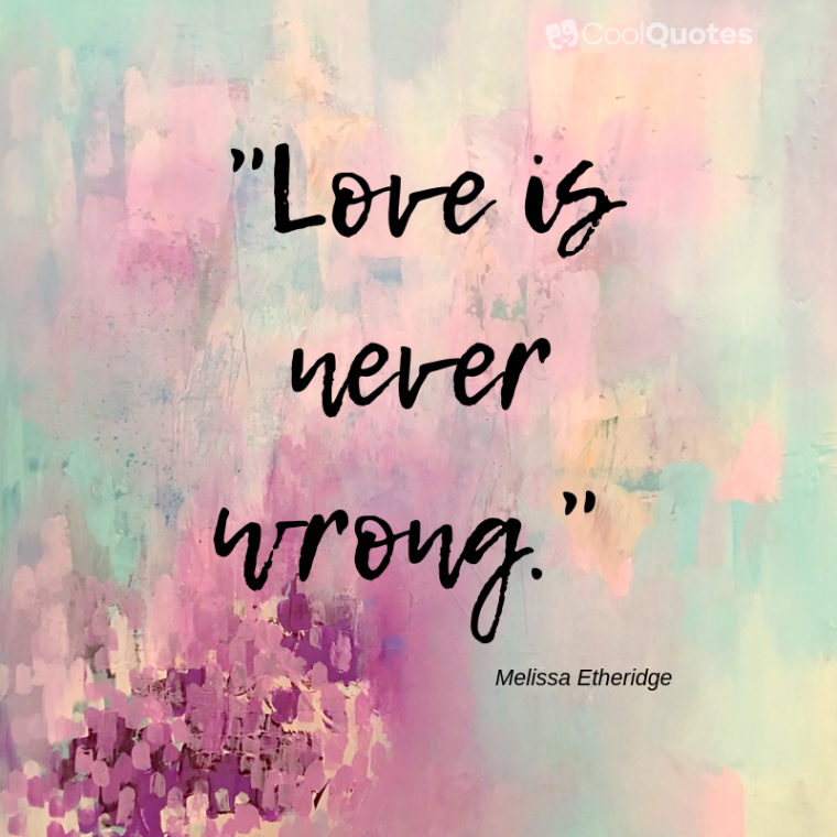 Short Love Picture Quotes - "Love is never wrong"
