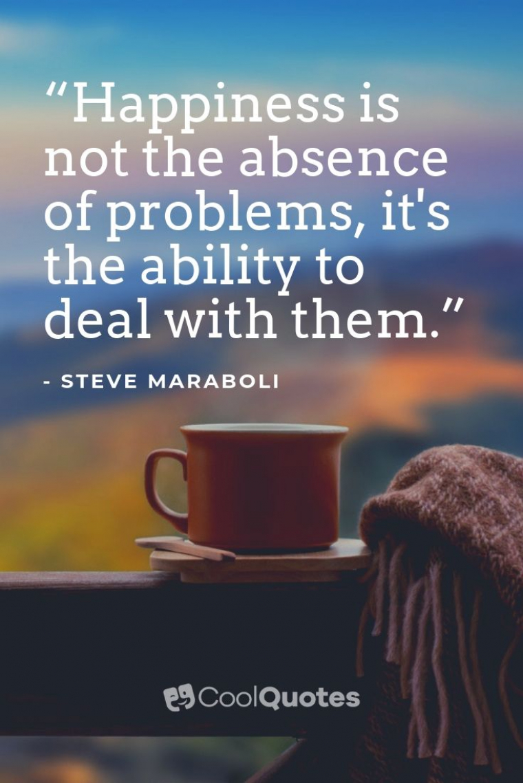 Life Lesson Picture Quotes - “Happiness is not the absence of problems, it's the ability to deal with them.”