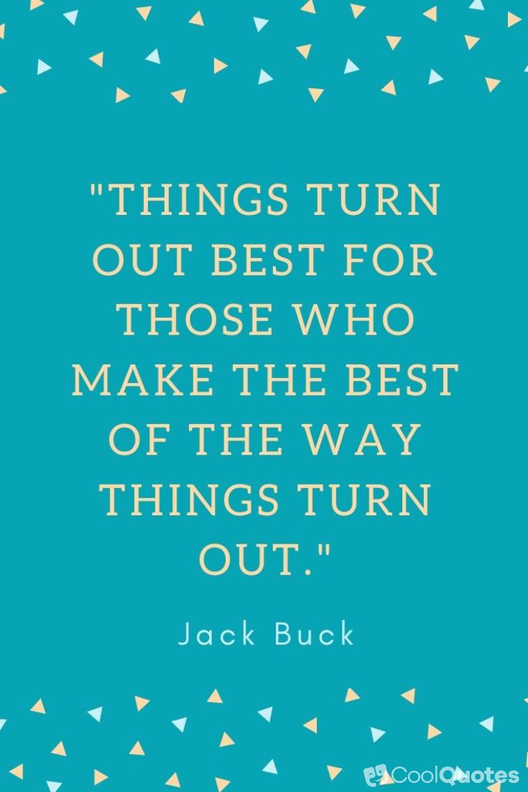 Life Lesson Picture Quotes - "Things turn out best for those who make the best of the way things turn out."