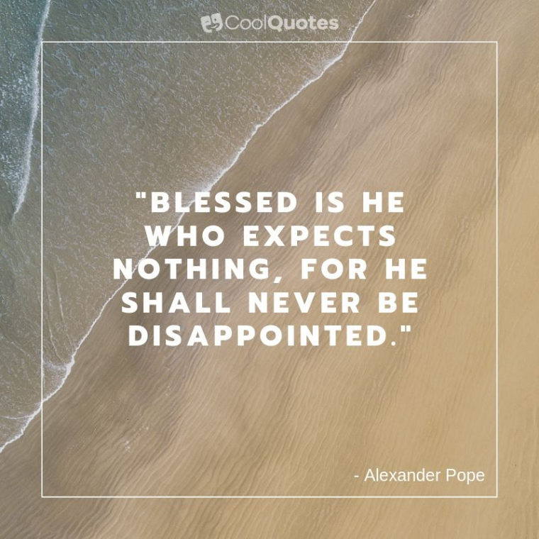 Life Lesson Picture Quotes - "Blessed is he who expects nothing, for he shall never be disappointed."