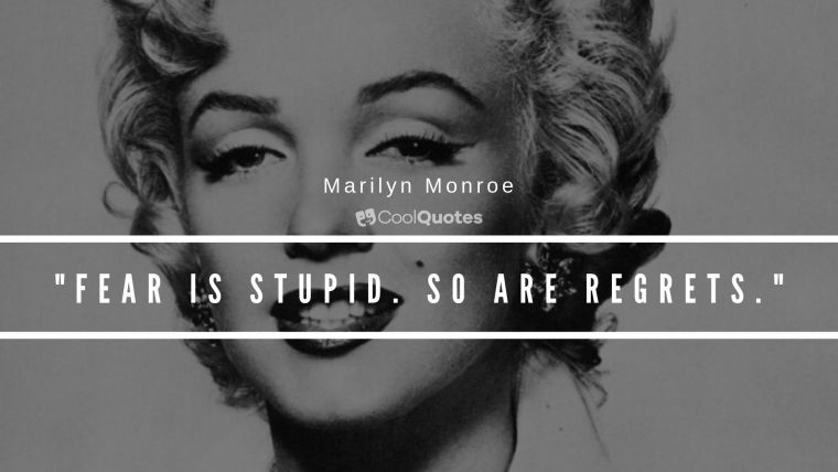 Marilyn Monroe Picture Quotes - "Fear is stupid. So are regrets."