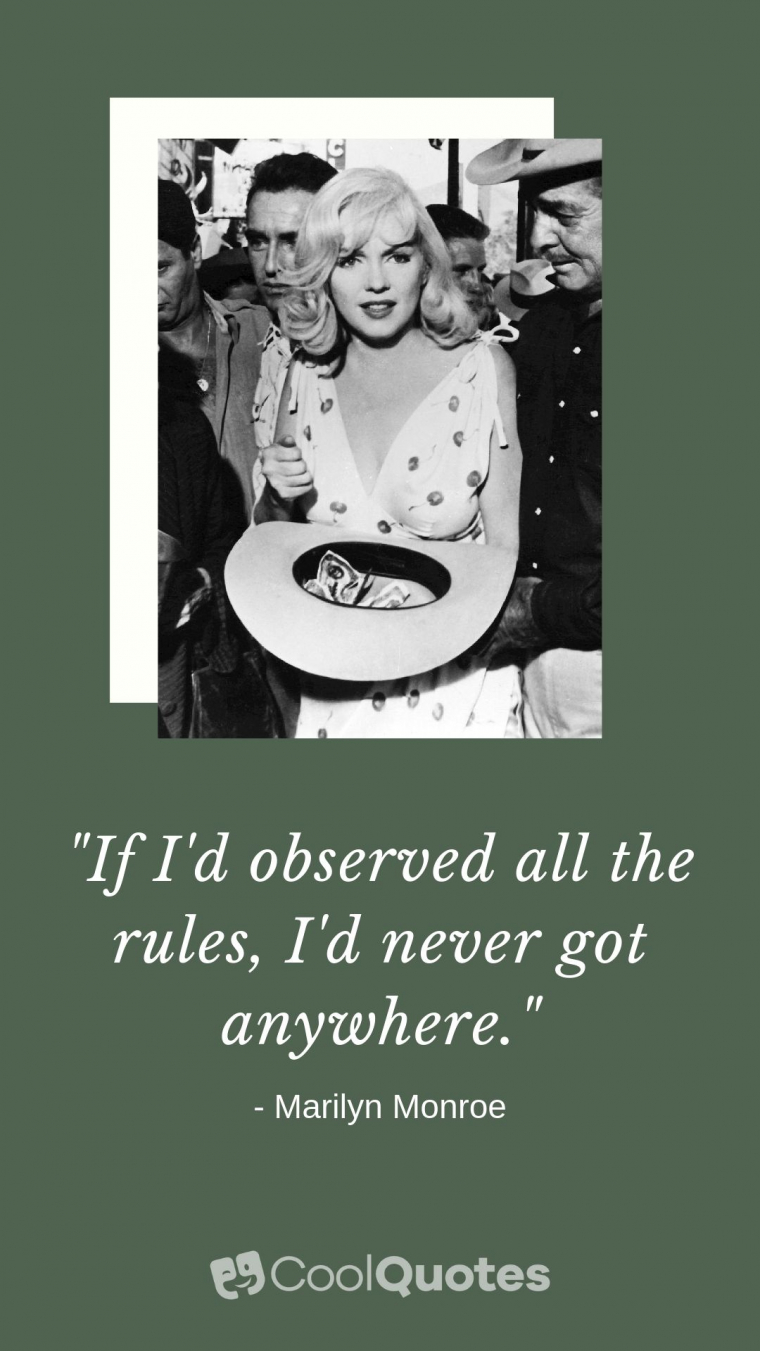 Marilyn Monroe Picture Quotes - "If I'd observed all the rules, I'd never got anywhere."
