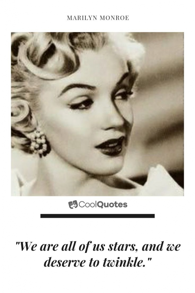 Marilyn Monroe Picture Quotes - "We are all of us stars, and we deserve to twinkle."