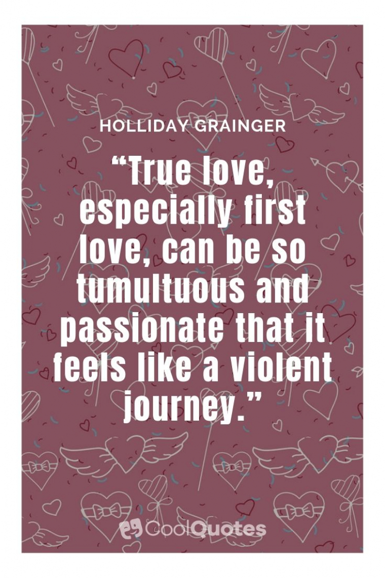 True Love Picture Quotes - “True love, especially first love, can be so tumultuous and passionate that it feels like a violent journey.”