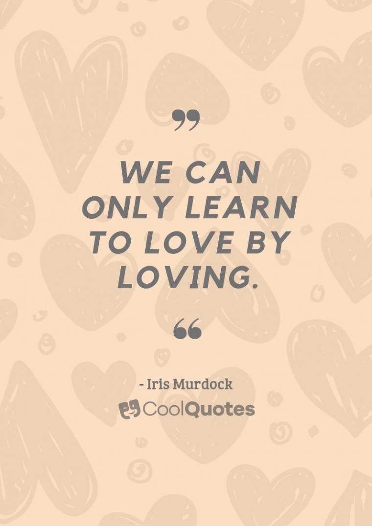 True Love Picture Quotes - "We can only learn to love by loving."