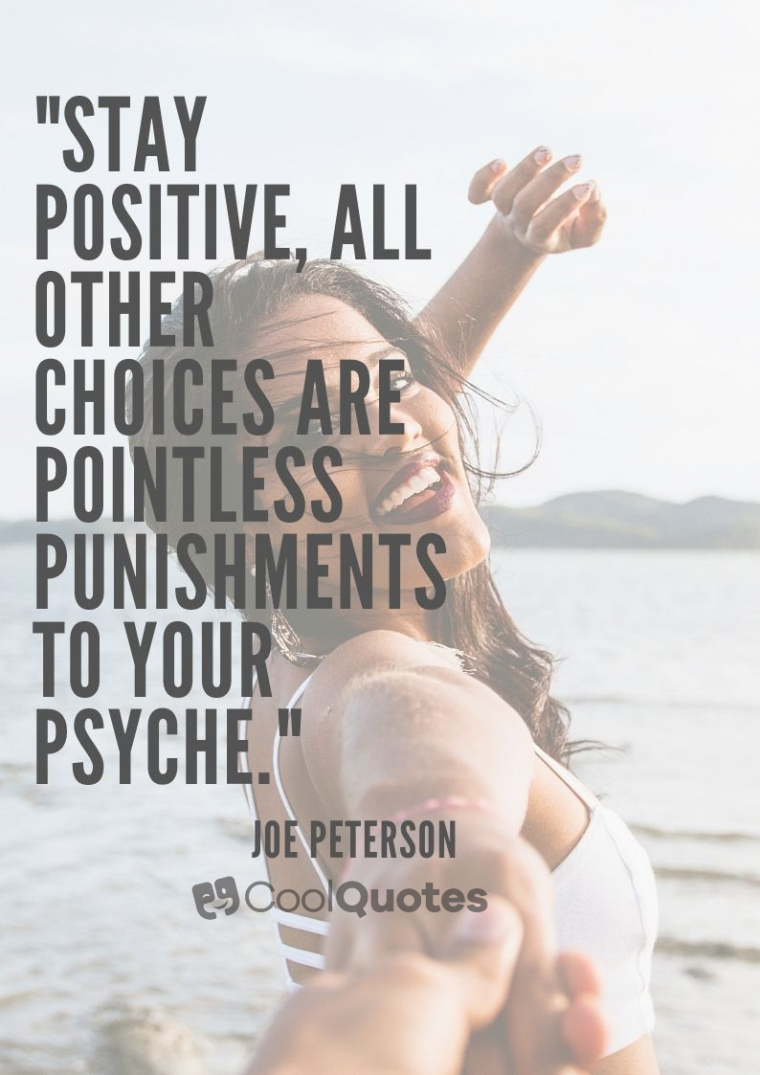 Stay Positive Picture Quotes - "Stay positive, all other choices are pointless punishments to your psyche."