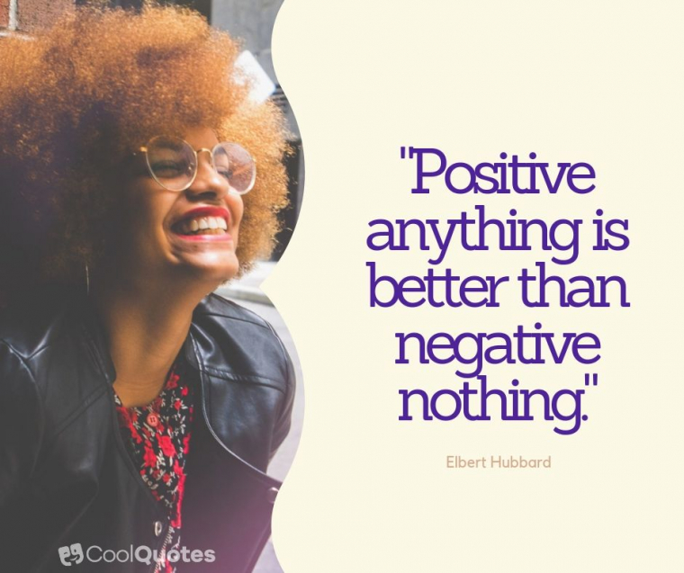 Stay Positive Picture Quotes - "Positive anything is better than negative nothing."