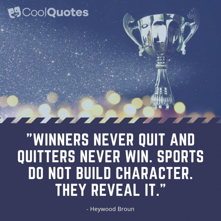 Motivational Sports Picture Quotes - "Winners never quit and quitters never win. Sports do not build character. They reveal it."