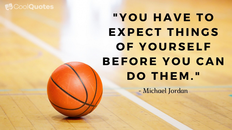 Motivational Sports Picture Quotes - "You have to expect things of yourself before you can do them."